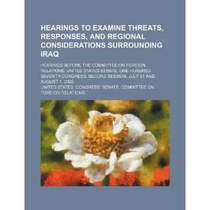 Hearings to examine threats, responses, and regional considerations 