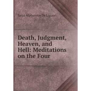  Death, Judgment, Heaven, and Hell Meditations on the Four 