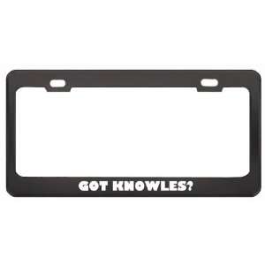 Got Knowles? Boy Name Black Metal License Plate Frame Holder Border 