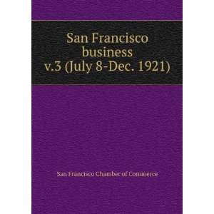  San Francisco business. v.3 (July 8 Dec. 1921) San Francisco 