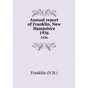   Annual report of Franklin, New Hampshire. 1936 Franklin (N.H.) Books