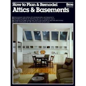 How to Plan and Remodel Attics and Basements (Ortho Books 