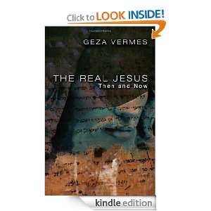 The Real Jesus Then and Now Geza Vermes  Kindle Store