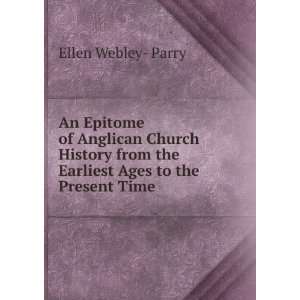  An Epitome of Anglican Church History from the Earliest 