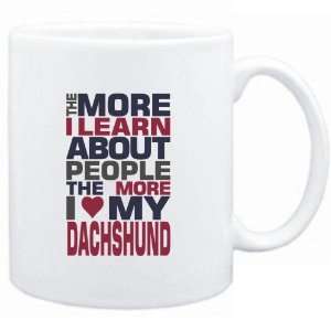 Mug White  THE MORE I LEARN ABOUT PEOPLE THE MORE I LOVE MY Dachshund 