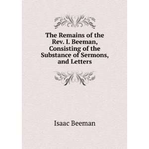   Consisting of the Substance of Sermons, and Letters Isaac Beeman
