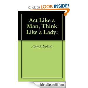 Act Like a Man, Think Like a Lady Asante Kahari  Kindle 