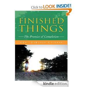 Finished Things The Promise of Completion Rev. DeBorah Coleman 