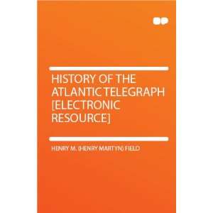  History of the Atlantic Telegraph [electronic Resource 