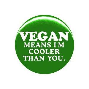  1 Vegan Means Im Cooler Than You Button/Pin Everything 