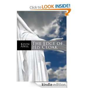 The Edge of His Cloak Kevin Abell  Kindle Store