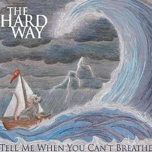  Tell Me When You Cant Breath Hard Way Music