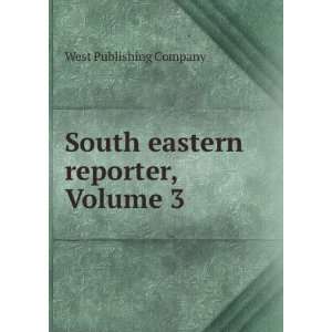  South eastern reporter, Volume 3 West Publishing Company Books