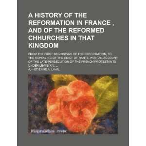  A History Of The Reformation in France , And Of The 