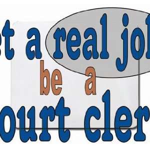  get a real job be a court clerk Mousepad