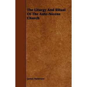  The Liturgy And Ritual Of The Ante Nicene Church 