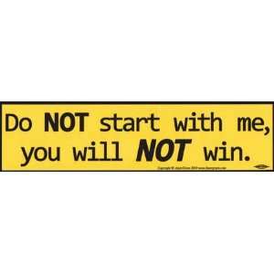  Do NOT start with me Bumber Sticker 