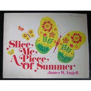 Slice me a piece of summer James W Angell 9780893530303  