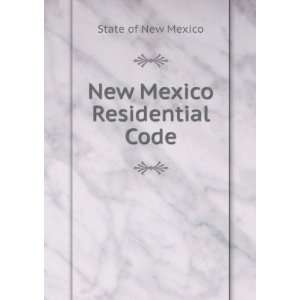  New Mexico Residential Code State of New Mexico Books
