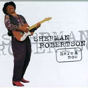  Here And Now Sherman Robertson Music