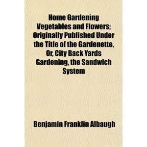 com Home Gardening Vegetables and Flowers; Originally Published Under 
