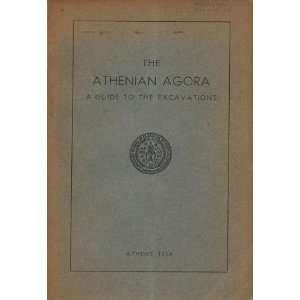  The Athenian Agora. A Guide to the Excavations. Athens 