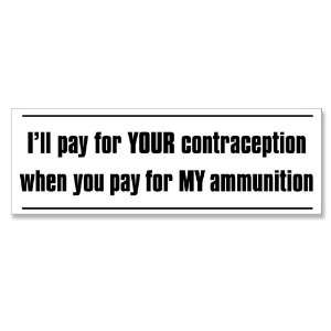  Ill Pay For YOUR Contraception MY Ammunition Gun 