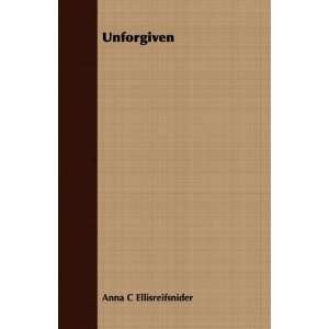  Unforgiven (9781409789031) Anna C Ellisreifsnider Books
