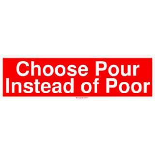  Choose Pour Instead of Poor Bumper Sticker Automotive