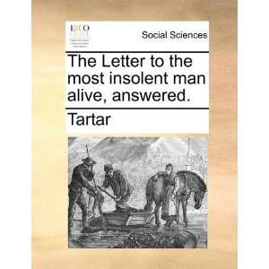   the most insolent man alive, answered. (9781170388686) Tartar Books