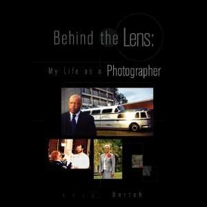  Behind the Lens My Life as a Photographer (9781425783471 