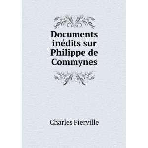  Documents inÃ©dits sur Philippe de Commynes Charles 