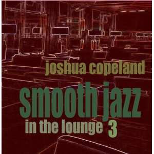  Smooth Jazz In The Lounge 3 Jashua Copeland Music