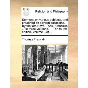 Sermons on various subjects, and preached on several occasions. By the 