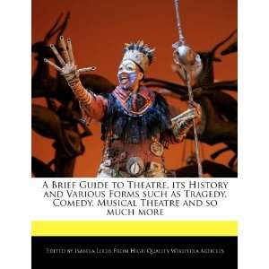 its History and Various Forms such as Tragedy, Comedy, Musical Theatre 
