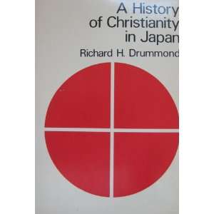  A History of Christianity in Japan Richard H. Drummond 