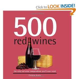  500 Red Wines The Only Red Wine Compendium Youll Ever 