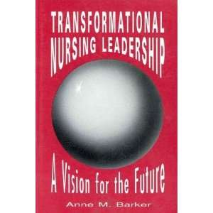  Transformational Nursing Leadership A Vision for the 