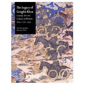 The Legacy of Genghis Khan Courtly Art and Culture in Western Asia 