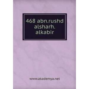  468 abn.rushd alsharh.alkabir www.akademya.net Books