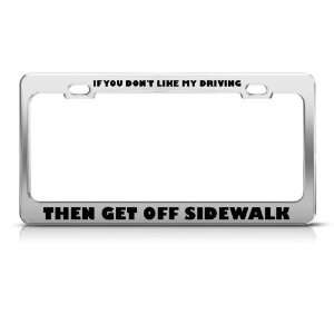   Like Driving Get Off Sidewalk Humor license plate frame Stainless