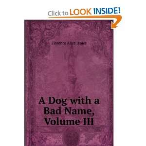  A Dog with a Bad Name, Volume III Florence Alice James 