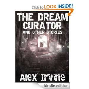 The Dream Curator And Other Stories Alex Irvine  Kindle 