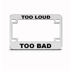  Too Loud Too Bad Metal Bike Motorcycle license plate frame 