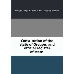  Constitution of the state of Oregon and official register 