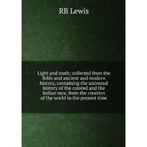   , from the creation of the world to the present time RB Lewis Books