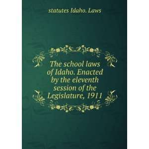 The school laws of Idaho. Enacted by the eleventh session of the 