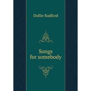  Songs for somebody Dollie Radford Books