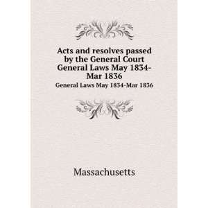   General Court. General Laws May 1834 Mar 1836 Massachusetts Books