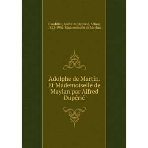 de Martin. Et Mademoiselle de Maylan par Alfred DupÃ©riÃ© AndrÃ 